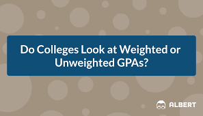 Do Colleges Look at Weighted or Unweighted GPAs?